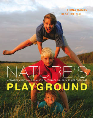 Nature's Playground Activities, Crafts and Games to Encourage Your Children to Enjoy the Great Outdoors