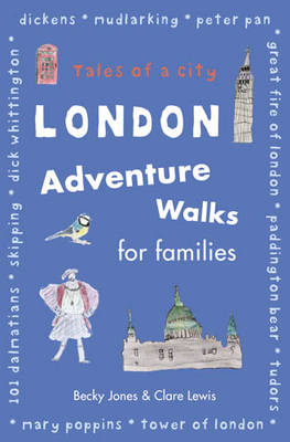 Cover for London Adventure Walks for Families Tales of a City by Becky Jones, Clare Lewis