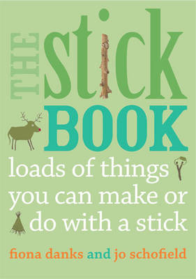 The Stick Book : Loads of Things You Can Make or Do with a Stick