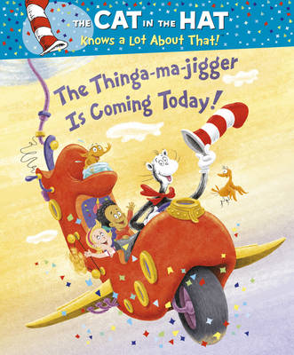 The Cat in the Hat Knows a Lot About That!: The Thinga-ma-jigger is Coming Today!