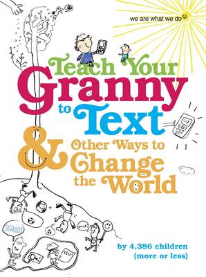 Teach Your Granny To Text And Other Ways To Change The World