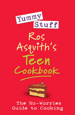 Yummy Stuff: Ros Asquith's Teen Cookbook