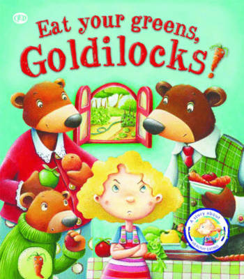 Fairy Tales Gone Wrong: Eat Your Greens, Goldilocks A Story About Eating Healthily