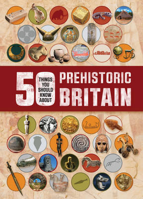 50 Things You Should Know About: Prehistory