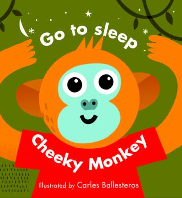 Go to Sleep Cheeky Monkey!