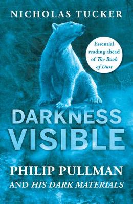 Darkness Visible Philip Pullman and His Dark Materials