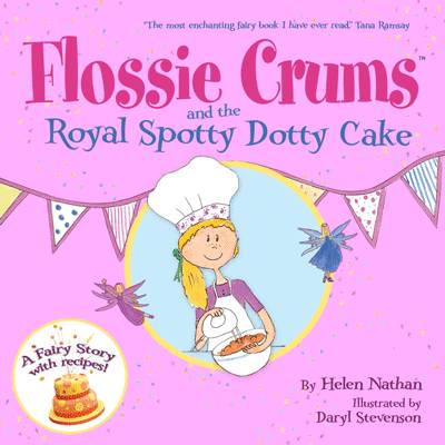 Flossie Crums and the Royal Spotty Dotty Cake A Flossie Crums Baking Adventure