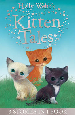 Holly Webb's Kitten Tales Sky the Unwanted Kitten, Ginger the Stray Kitten, Misty the Abandoned Kitten