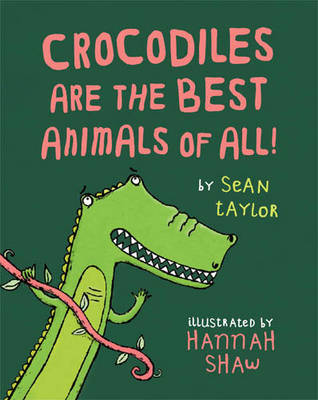 Crocodiles are the Best Animals of All