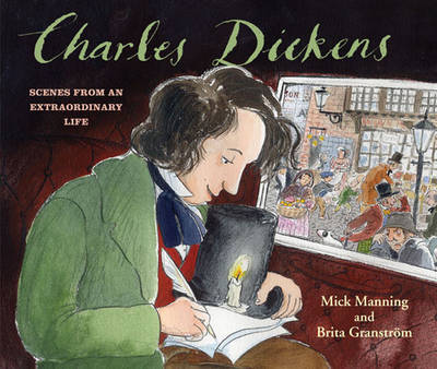 Charles Dickens Scenes from an Extraordinary Life