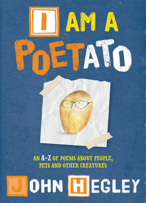 I am a Poetato An A-Z of Poems About People, Pets and Other Creatures