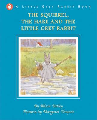 Little Grey Rabbit: Squirrel, the Hare and the Little Grey Rabbit