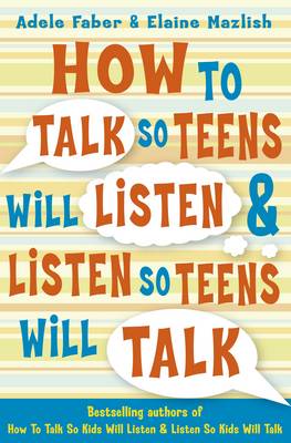 How to Talk So Teens Will Listen and Listen So Teens Will Talk