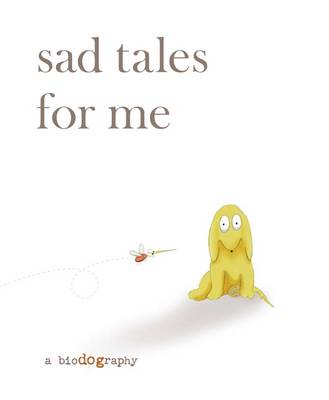 Sad Tales for Me A Bio(dog)raphy