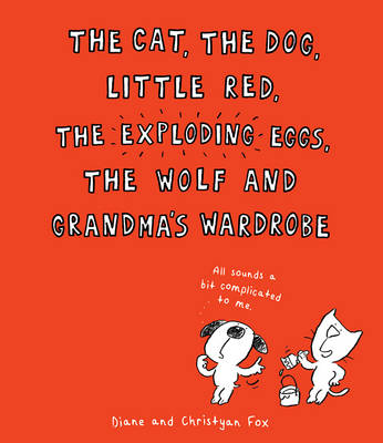 The Cat, the Dog, Little Red, the Exploding Eggs, the Wolf and Grandma's Wardrobe