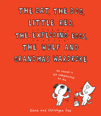 The Cat, the Dog, Little Red, the Exploding Eggs, the Wolf and Grandma's Wardrobe