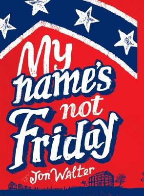Cover for My Name's Not Friday by Jon Walter