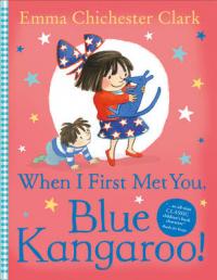 Book Cover for When I First Met You, Blue Kangaroo! by Emma Chichester Clark