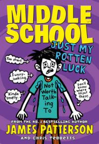 Book Cover for Middle School: Just My Rotten Luck by James Patterson