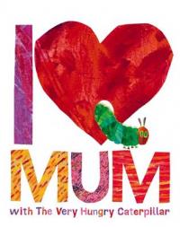 Book Cover for I Love Mum with the Very Hungry Caterpillar by Eric Carle