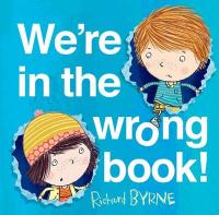 Book Cover for We're in the Wrong Book! by Richard Byrne