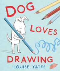 Book Cover for Dog Loves Drawing by Louise Yates