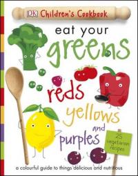 Book Cover for Eat Your Greens, Reds, Yellows and Purples by 