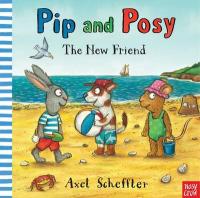 Book Cover for Pip and Posy: The New Friend by Axel Scheffler