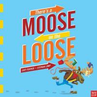 Book Cover for There's a Moose on the Loose by Lucy Feather
