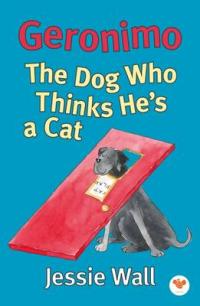 Book Cover for Geronimo The Dog Who Thinks He's a Cat by Jessie Wall