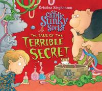 Book Cover for Sir Charlie Stinky Socks and the Tale of the Terrible Secret by Kristina Stephenson