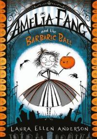 Book Cover for Amelia Fang and the Barbaric Ball by Laura Ellen Anderson