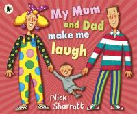 Book Cover for My Mum and Dad They Make Me Laugh by Nick Sharratt