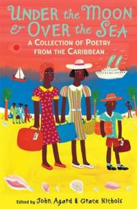 Book Cover for Under the Moon & Over the Sea: A Collection of Poetry from the Caribbean by John Agard, Grace Nichols