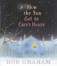 Book Cover for How the Sun Got to Coco's House by Bob Graham