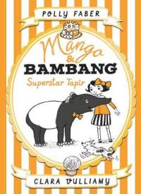 Book Cover for Mango & Bambang: Superstar Tapir by Polly Faber