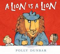 Book Cover for A Lion Is a Lion by Polly Dunbar