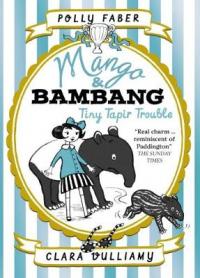 Book Cover for Mango & Bambang: Tiny Tapir Trouble by Polly Faber