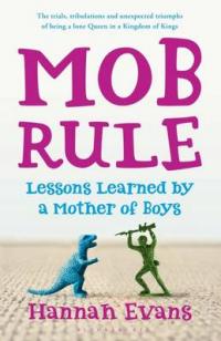 Book Cover for MOB Rule Lessons Learned by a Mother Of Boys by Hannah Evans