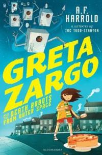 Book Cover for Greta Zargo and the Death Robots from Outer Space by A. F. Harrold