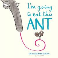 Book Cover for I'm Going to Eat This Ant by Chris Naylor-Ballesteros