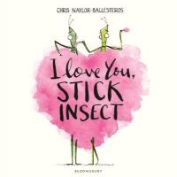 Book Cover for I Love You, Stick Insect by Chris Naylor-Ballesteros