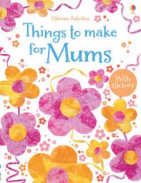 Book Cover for Things to Make for Mums by Rebecca Gilpin