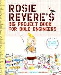 Book Cover for Rosie Revere's Big Project Book for Bold Engineers by Andrea Beaty