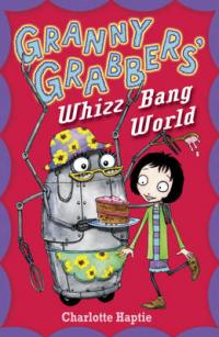 Book Cover for Granny Grabbers' Whizz Bang World by Charlotte Haptie