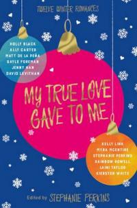 Book Cover for My True Love Gave to Me by Stephanie Perkins, Holly Black, David Levithan