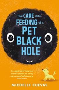 Book Cover for The Care and Feeding of a Pet Black Hole by Michelle Cuevas