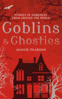 Book Cover for Goblins and Ghosties Stories of Darkness from Around the World by Maggie Pearson