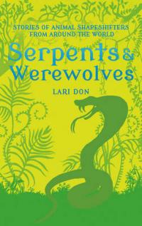 Book Cover for Serpents and Werewolves Tales of Animal Shapeshifters from Around the World by Lari Don