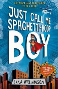 Book Cover for Just Call Me Spaghetti-Hoop Boy by Lara Williamson